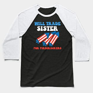 Funny Boys 4th Of July Kids Trade Sister For Firecrackers Baseball T-Shirt